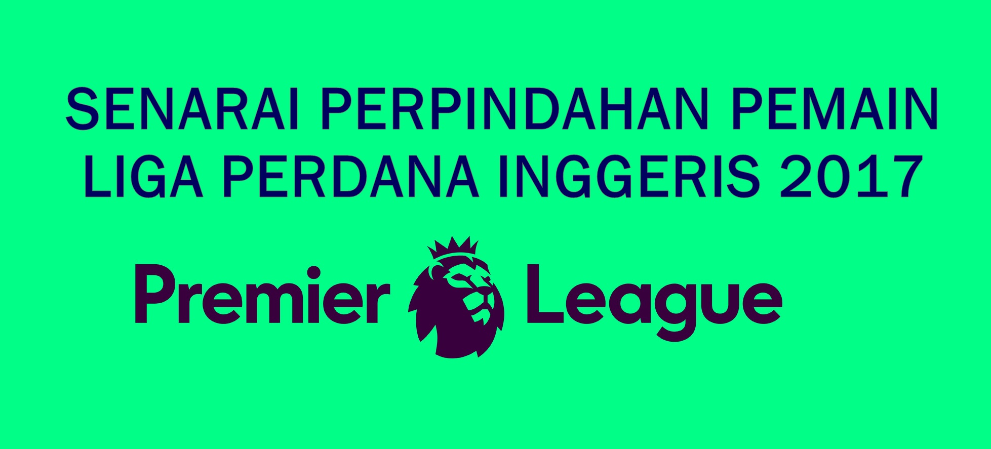 Senarai Perpindahan Liga Perdana Inggeris 2017 IDEA TERKINI Senarai Perpindahan Liga Perdana Inggeris 2017 IDEA TERKINI